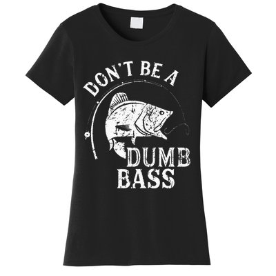 Dont Be A Dumb Bass Funny Fishing Joke Fisherman Dad Gifts Women's T-Shirt