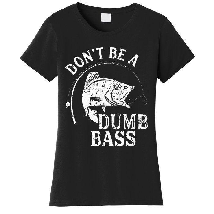 Dont Be A Dumb Bass Funny Fishing Joke Fisherman Dad Gifts Women's T-Shirt