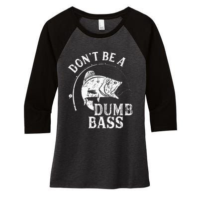 Dont Be A Dumb Bass Funny Fishing Joke Fisherman Dad Gifts Women's Tri-Blend 3/4-Sleeve Raglan Shirt