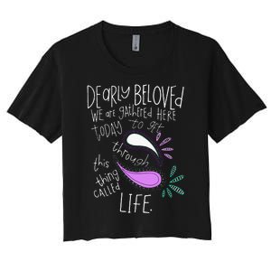 Dearly Beloved Are We Gathered Here Today To Get Through Women's Crop Top Tee