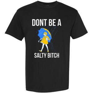 Dont Be A Salty Garment-Dyed Heavyweight T-Shirt