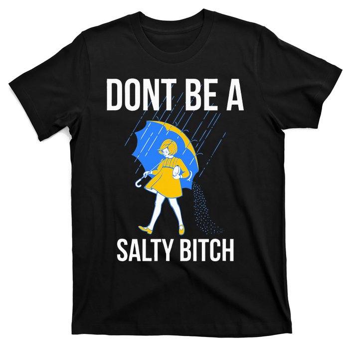 Dont Be A Salty T-Shirt