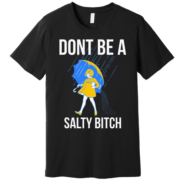 Dont Be A Salty Premium T-Shirt