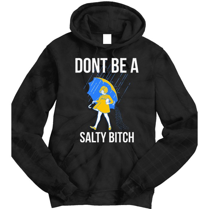 Dont Be A Salty Tie Dye Hoodie