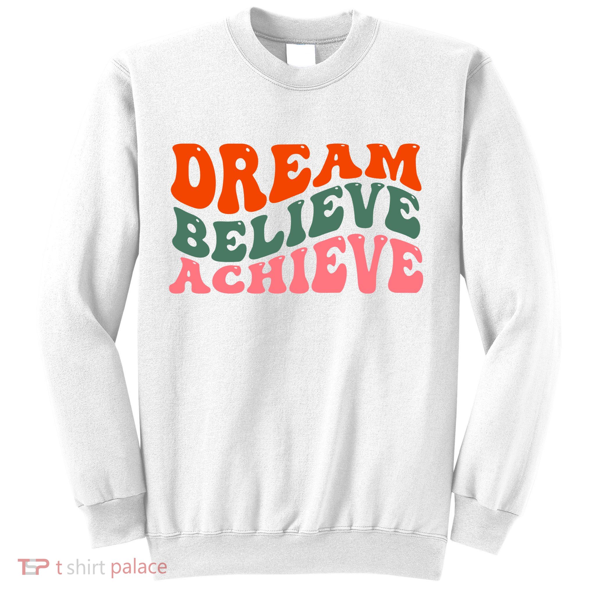 Dream Believe Achieve Retro Quote Sweatshirt