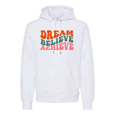 Dream Believe Achieve Retro Quote Premium Hoodie