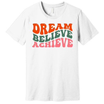 Dream Believe Achieve Retro Quote Premium T-Shirt