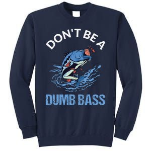 DonT Be A Dumb Bass Tall Sweatshirt