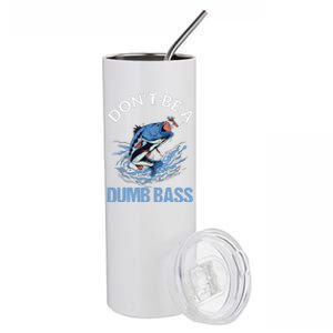 DonT Be A Dumb Bass Stainless Steel Tumbler