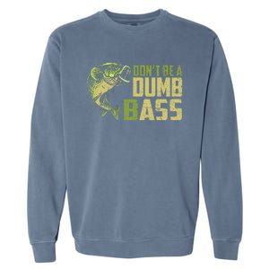 DonT Be A Dumb Bass Funny Fishing Saying Fisherman Garment-Dyed Sweatshirt