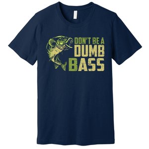 DonT Be A Dumb Bass Funny Fishing Saying Fisherman Premium T-Shirt