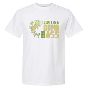 DonT Be A Dumb Bass Funny Fishing Saying Fisherman Garment-Dyed Heavyweight T-Shirt