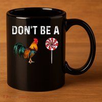 Don't Be A Cock Sucker Sarcastic 11oz C Handle Ceramic Mug