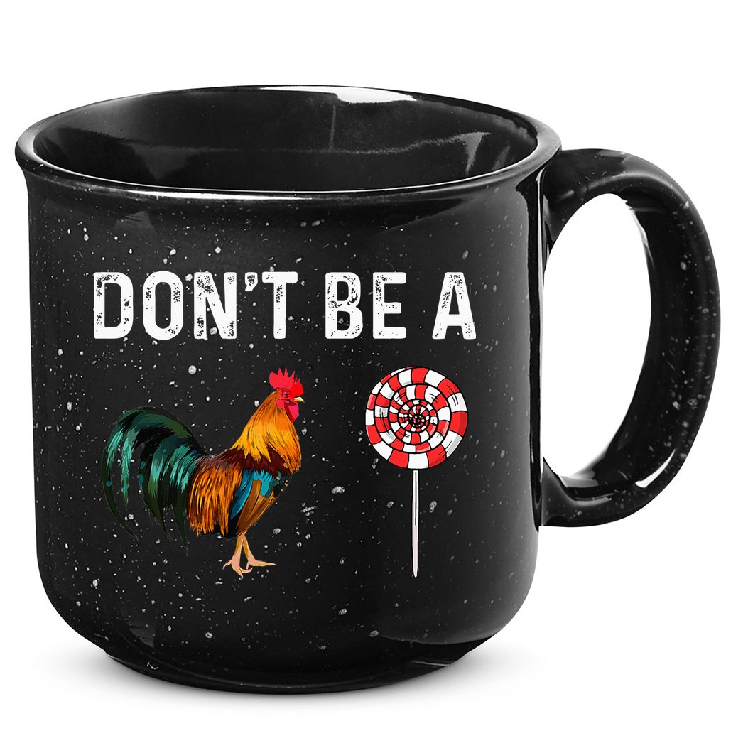 Don't Be A Cock Sucker Sarcastic 15oz Campfire Ceramic Mug