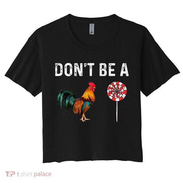 Don't Be A Cock Sucker Sarcastic Crop Top