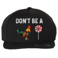 Don't Be A Cock Sucker Sarcastic Wool Snapback Cap