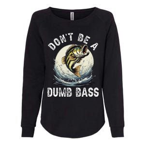 DonT Be A Dumb Bass Funny Fishing Joke For Dad Womens California Wash Sweatshirt