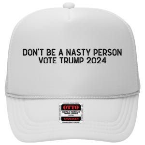 Don’t Be A Nasty Person Vote Trump 2024 USA Flag High Crown Mesh Back Trucker Hat