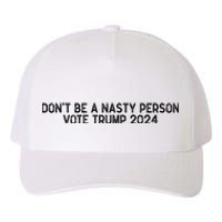 Don’t Be A Nasty Person Vote Trump 2024 USA Flag Yupoong Adult 5-Panel Trucker Hat