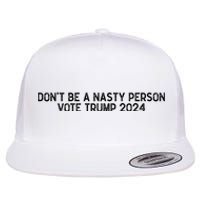 Don’t Be A Nasty Person Vote Trump 2024 USA Flag Flat Bill Trucker Hat