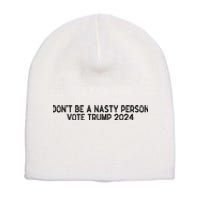 Don’t Be A Nasty Person Vote Trump 2024 USA Flag Short Acrylic Beanie