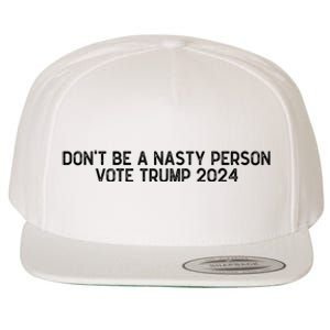 Don’t Be A Nasty Person Vote Trump 2024 USA Flag Wool Snapback Cap