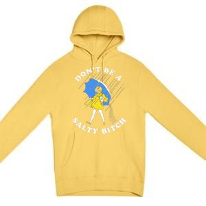 DonT Be A Salty Bitch Premium Pullover Hoodie