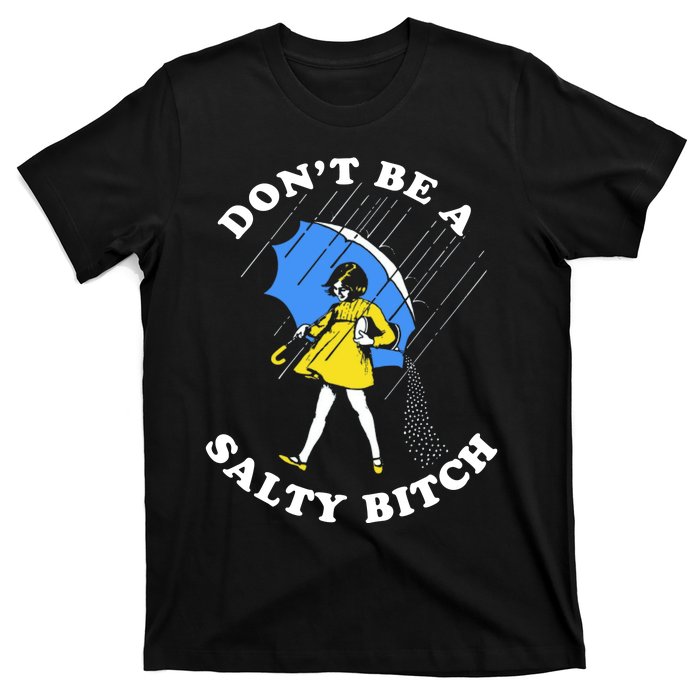 DonT Be A Salty Bitch T-Shirt