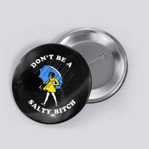 DonT Be A Salty Bitch Button