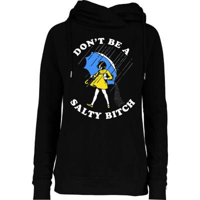 DonT Be A Salty Bitch Womens Funnel Neck Pullover Hood