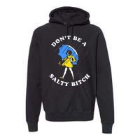 DonT Be A Salty Bitch Premium Hoodie