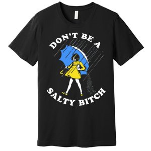 DonT Be A Salty Bitch Premium T-Shirt