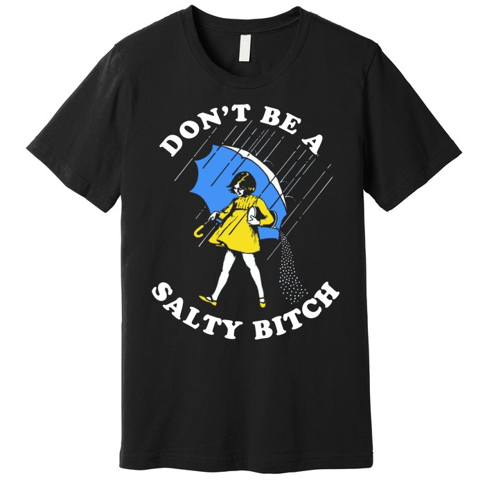 DonT Be A Salty Bitch Premium T-Shirt