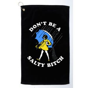 DonT Be A Salty Bitch Platinum Collection Golf Towel