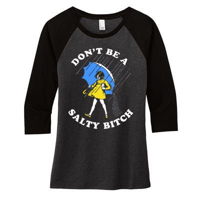 DonT Be A Salty Bitch Women's Tri-Blend 3/4-Sleeve Raglan Shirt