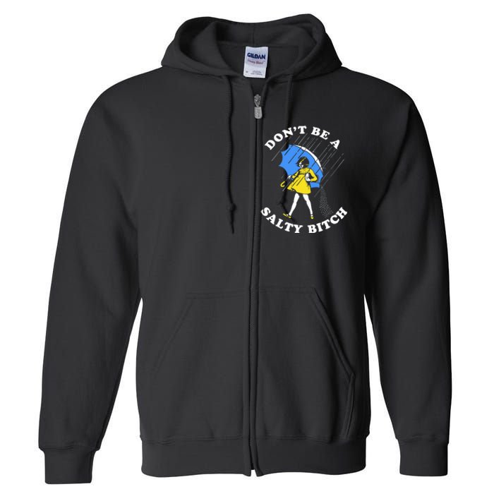 DonT Be A Salty Bitch Full Zip Hoodie