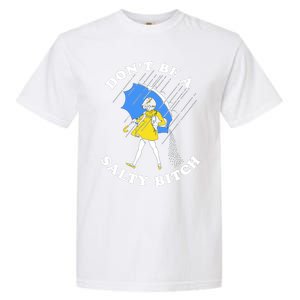 DonT Be A Salty Bitch Garment-Dyed Heavyweight T-Shirt