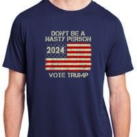 Don’t Be A Nasty Person Vote Trump 2024 Adult ChromaSoft Performance T-Shirt