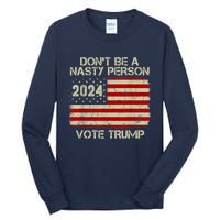 Don’t Be A Nasty Person Vote Trump 2024 Tall Long Sleeve T-Shirt