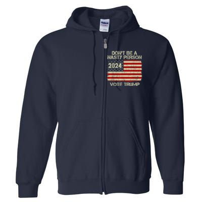 Don’t Be A Nasty Person Vote Trump 2024 Full Zip Hoodie