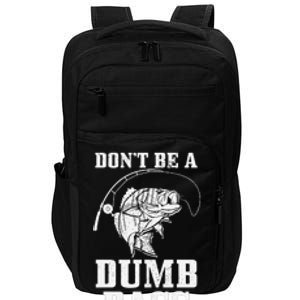 DonT Be A Dumb Bass Fishing Funny Fish Fisherman Impact Tech Backpack