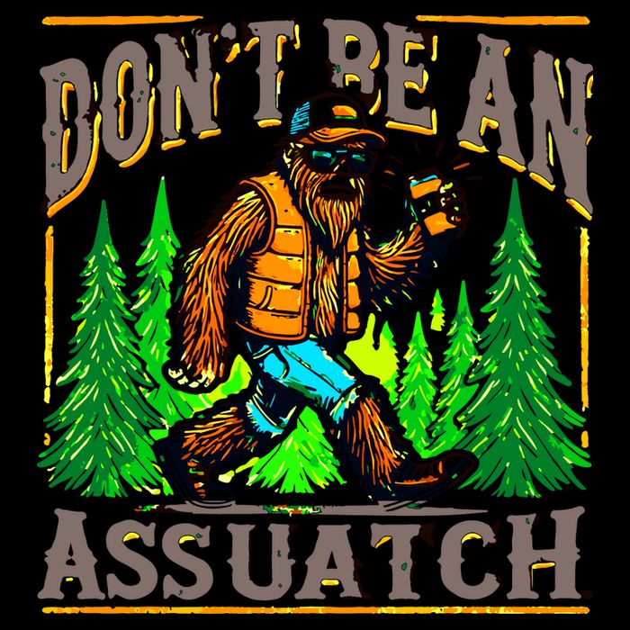 Dont Be An Assquatch T-Shirt