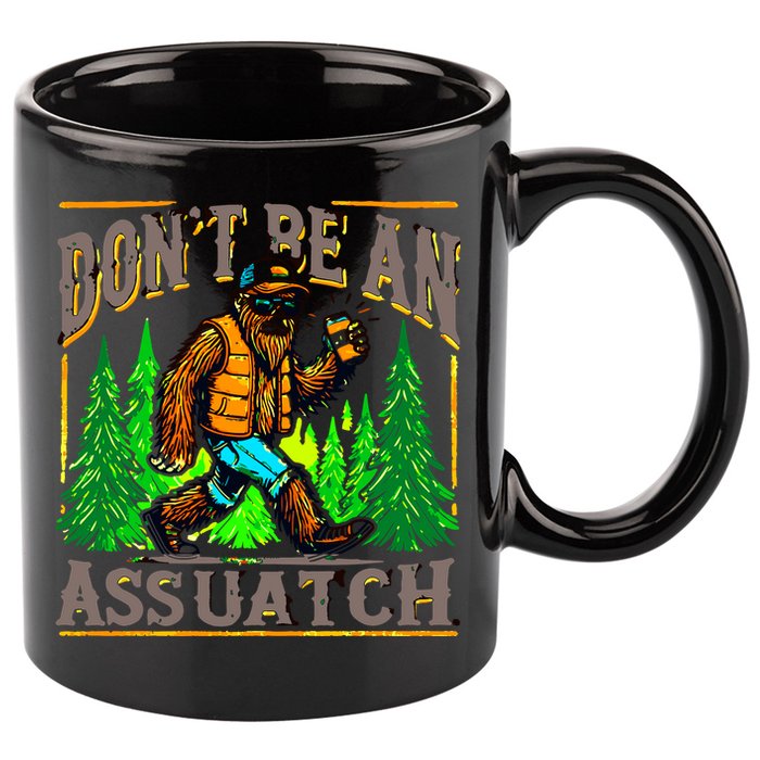 Dont Be An Assquatch 11oz C Handle Ceramic Mug
