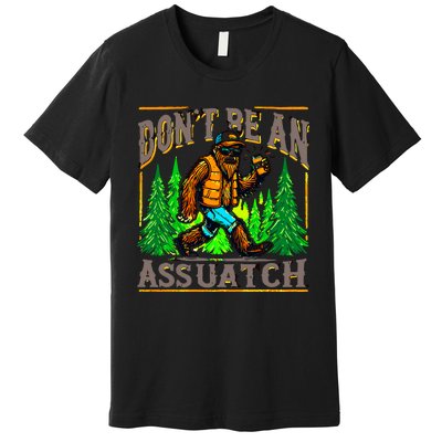 Dont Be An Assquatch Premium T-Shirt