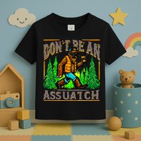 Dont Be An Assquatch Toddler T-Shirt