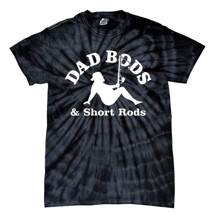 Dad Bods And Short Rods Funny Man Fishing Lovers Tie-Dye T-Shirt