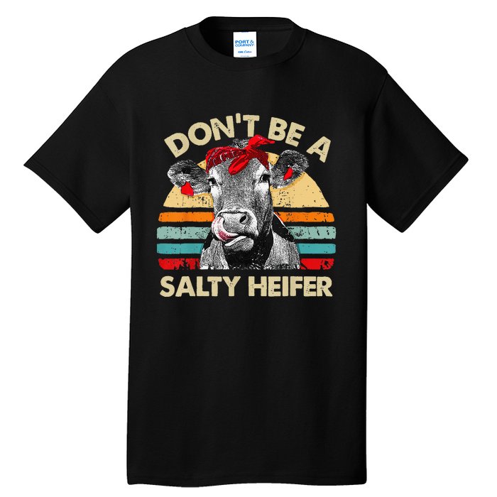 Don't Be A Salty Heifer cows lover gift vintage farm Tall T-Shirt