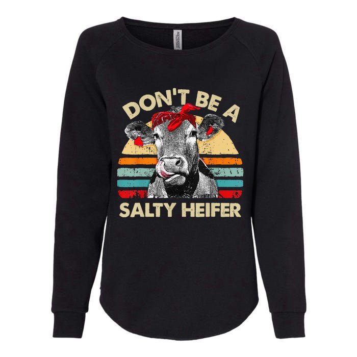 Don't Be A Salty Heifer cows lover gift vintage farm Womens California Wash Sweatshirt