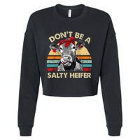 Don't Be A Salty Heifer cows lover gift vintage farm Cropped Pullover Crew