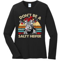 Don't Be A Salty Heifer cows lover gift vintage farm Ladies Long Sleeve Shirt